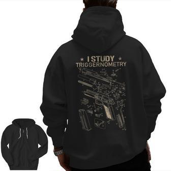 I Study Triggernometry Gun Veteran For Dad Zip Up Hoodie Back Print | Mazezy