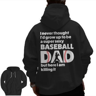 A Super Sexy Baseball Dad But Here I Am Father's Day Zip Up Hoodie Back Print | Mazezy