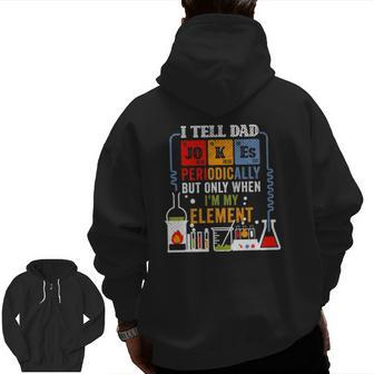 I Tell Dad Jokes Periodically Fathers Day Chemistry Lovers Zip Up Hoodie Back Print | Mazezy