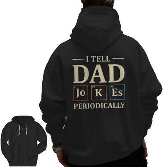 I Tell Dad Jokes Periodically Chemistry Dad Jokes Zip Up Hoodie Back Print | Mazezy