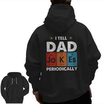 I Tell Dad Jokes Periodically Periodic Table Elements Atom Father's Day Zip Up Hoodie Back Print | Mazezy