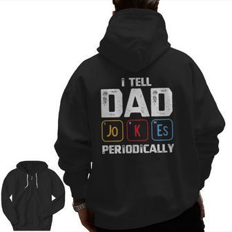 I Tell Dad Jokes Periodically Periodic Table Father Zip Up Hoodie Back Print | Mazezy
