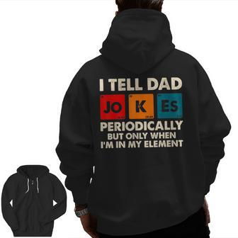 I Tell Dad Jokes Periodically But Only When In My Element For Dad Zip Up Hoodie Back Print | Mazezy