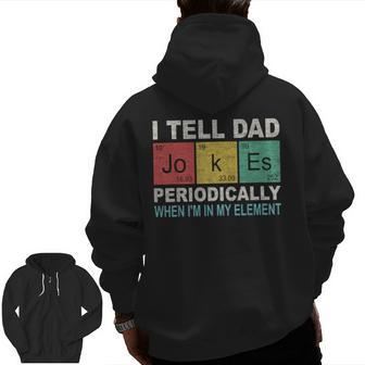I Tell Dad Jokes Periodically But Only When I'm My Element Zip Up Hoodie Back Print | Mazezy