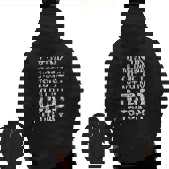 I Think I'm Gonna Kick It With My Dad Today Father's Day Zip Up Hoodie Back Print | Mazezy