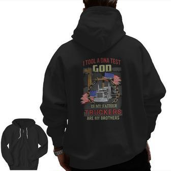 I Tool A Dna Test God Is My Father Truckers Are My Brothers Zip Up Hoodie Back Print | Mazezy