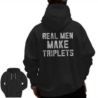 Triplet Dad For Triplets Newborn Real Men Make Triplet Zip Up Hoodie Back Print | Mazezy