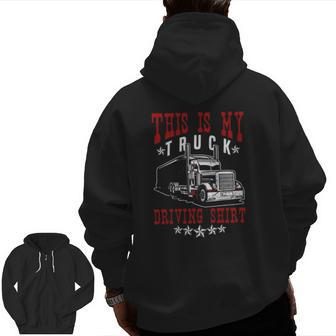 This Is My Truck Driving Truck Driver Trucker Semi Zip Up Hoodie Back Print | Mazezy