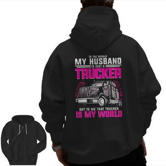 Trucker Wife Trucker Is My World Truck Driver Zip Up Hoodie Back Print | Mazezy