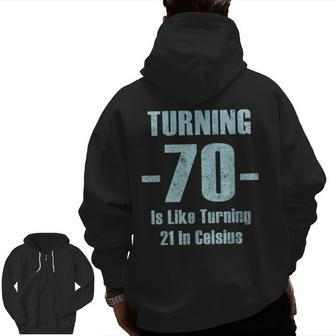 Turning 70 Is Like 21 In Celsius Dad Joke T Zip Up Hoodie Back Print | Mazezy