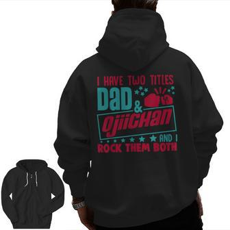 I Have Two Title Dad And Ojiichan & I Rock Japanese Grandpa Zip Up Hoodie Back Print | Mazezy