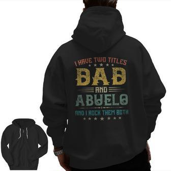 I Have Two Titles Dad And Abuelo Tee Father's Day Zip Up Hoodie Back Print | Mazezy