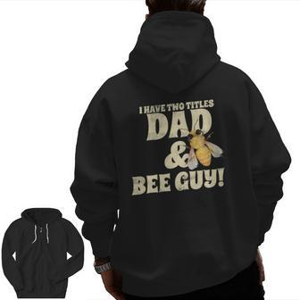 I Have Two Titles Dad And Bee Guy Beekeeper Zip Up Hoodie Back Print | Mazezy