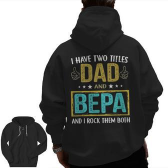 I Have Two Titles Dad And Bepa For Father Zip Up Hoodie Back Print | Mazezy