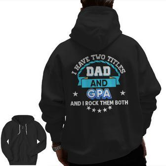 I Have Two Titles Dad And Gpa Rock Them Both Father Day Papa Zip Up Hoodie Back Print | Mazezy