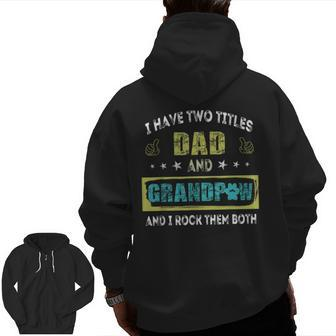 I Have Two Titles Dad And Grandp Grandpa Zip Up Hoodie Back Print | Mazezy