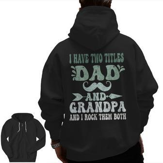 I Have Two Titles Dad And Grandpa Father's Day Grandpa Grandpa Zip Up Hoodie Back Print | Mazezy