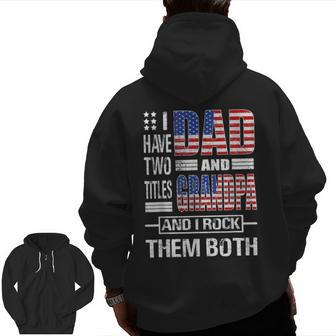 I Have Two Titles Dad And Grandpa Flag Clothes Fathers Day Zip Up Hoodie Back Print | Mazezy