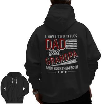 I Have Two Titles Dad And Grandpa Father's Day Zip Up Hoodie Back Print | Mazezy