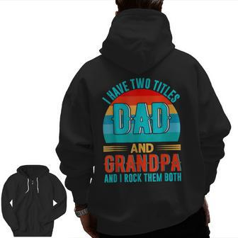 I Have Two Titles Dad And Grandpa Happy Father's Day Zip Up Hoodie Back Print | Mazezy