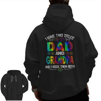 I Have Two Titles Dad And Grandpa Tie Dye Hippie Father's Day Zip Up Hoodie Back Print | Mazezy