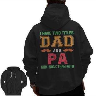 I Have Two Titles Dad And Pa Grandpa Fathers Day Zip Up Hoodie Back Print | Mazezy