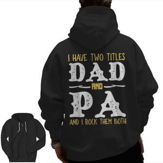 I Have Two Titles Dad And Pa And I Rock Them Both Zip Up Hoodie Back Print | Mazezy