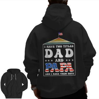 I Have Two Titles Dad And Papa Father's Day Dad Zip Up Hoodie Back Print | Mazezy