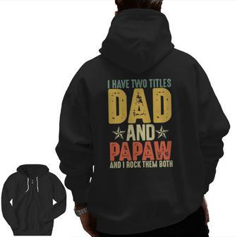 I Have Two Titles Dad And Papaw Grandparent's Day Zip Up Hoodie Back Print | Mazezy