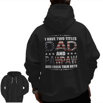 I Have Two Titles Dad And Pawpaw Fathers Day 4Th Of July Zip Up Hoodie Back Print | Mazezy UK