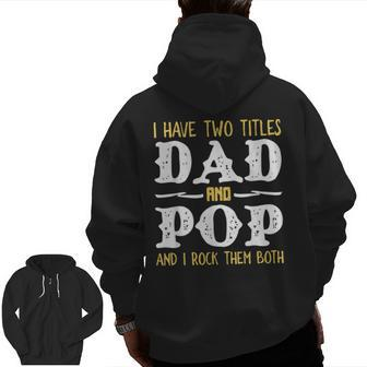 I Have Two Titles Dad And Pop And I Rock Them Both Zip Up Hoodie Back Print | Mazezy