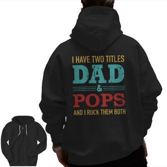 I Have Two Titles Dad And Pops And Rock Both For Grandpa Zip Up Hoodie Back Print | Mazezy