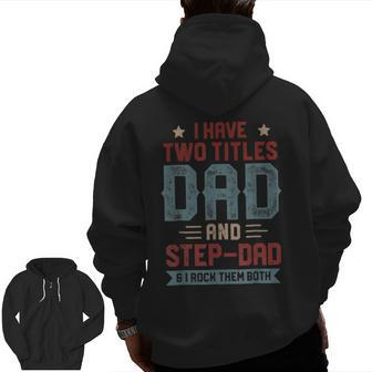 I Have Two Titles Dad And Step Dad Fathers Day Dad Zip Up Hoodie Back Print | Mazezy