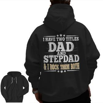 I Have Two Titles Dad And Stepdad Fathers Day Stepfather Zip Up Hoodie Back Print | Mazezy