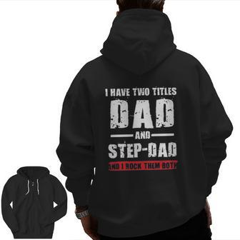 I Have Two Titles Dad And Stepdad Zip Up Hoodie Back Print | Mazezy