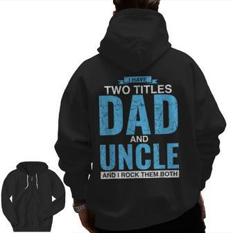 I Have Two Titles Dad And Uncle Father's Day Uncle Zip Up Hoodie Back Print | Mazezy UK