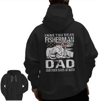 I Have Two Titles Fisherman And Dad Bass Fishing Zip Up Hoodie Back Print | Mazezy