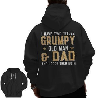 I Have Two Titles Grumpy Old Man & Dad And I Rock Them Both Zip Up Hoodie Back Print | Mazezy