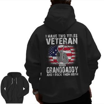 I Have Two Titles Veteran And Granddaddyand I Rock Them Zip Up Hoodie Back Print | Mazezy