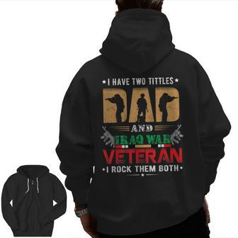 I Have Two Tittles Dad And Iraq War Veteran Zip Up Hoodie Back Print | Mazezy