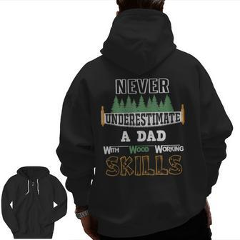 Never Underestimate A Dad With Wood Working Skills Zip Up Hoodie Back Print | Mazezy