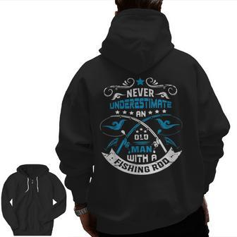 Never Underestimate An Old Man With A Fishing Rod Grandpa Zip Up Hoodie Back Print | Mazezy