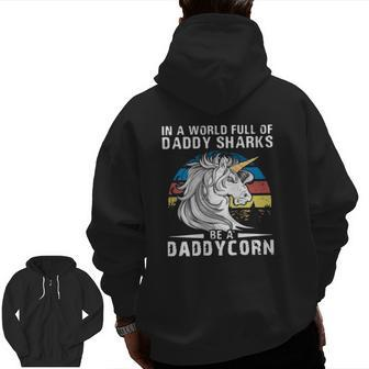 Unicorn In A World Full Of Daddy Sharks Be A Daddycorn Vintage Zip Up Hoodie Back Print | Mazezy
