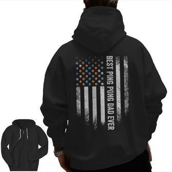 Vintage American Flag Best Ping Pong Dad Ever Table Tennis Zip Up Hoodie Back Print | Mazezy