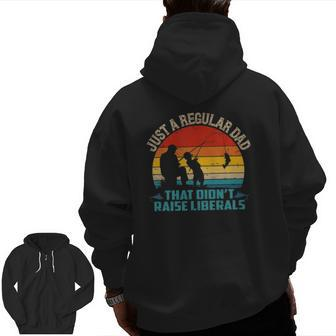 Vintage Fishing Regular Dad Who Didn't Raise Liberals Zip Up Hoodie Back Print | Mazezy