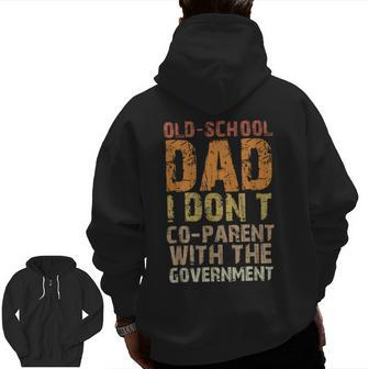 Vintage Old-School Dad I Don't Co-Parent With The Government For Dad Zip Up Hoodie Back Print | Mazezy