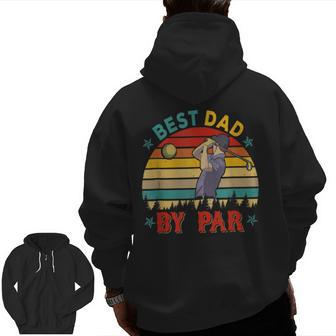 Vintage Retro Best Dad By Par Golf Player Lover Zip Up Hoodie Back Print | Mazezy