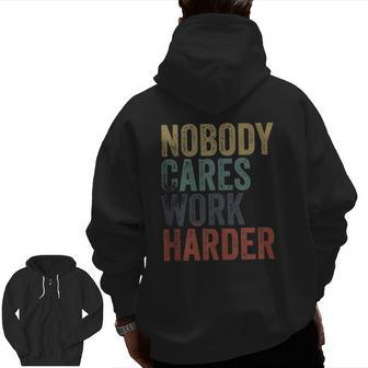Vintage Retro Style Distressed Text Nobody Cares Work Harder Zip Up Hoodie Back Print | Mazezy