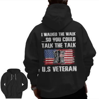 I Walked The Walk So You Could Talk The Talk US Veteran Zip Up Hoodie Back Print | Mazezy