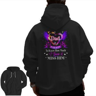 All I Want Is For My Dad In Heaven To Know How Much I Love & Miss Him Father's Day Zip Up Hoodie Back Print | Mazezy